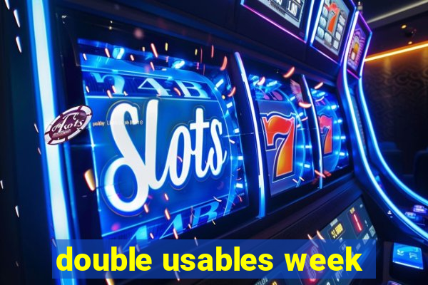 double usables week